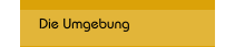 Die Umgebung